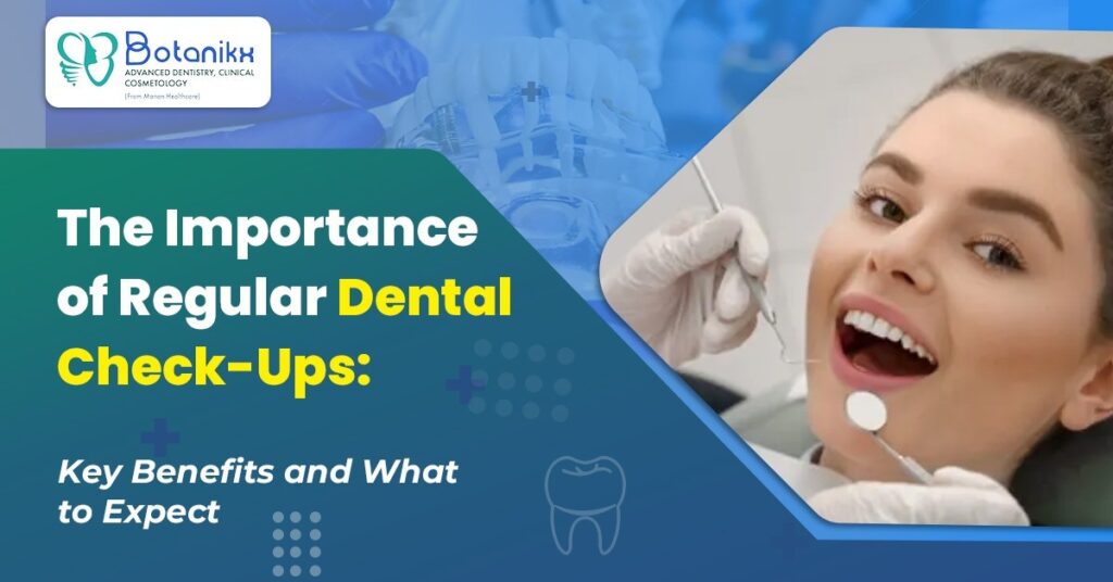 The Importance of Regular Dental Check-Ups: Key Benefits and What to Expect