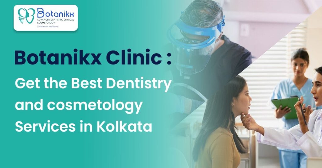 Botanikx Clinic: Get the Best Dentistry and cosmetology Services in Kolkata